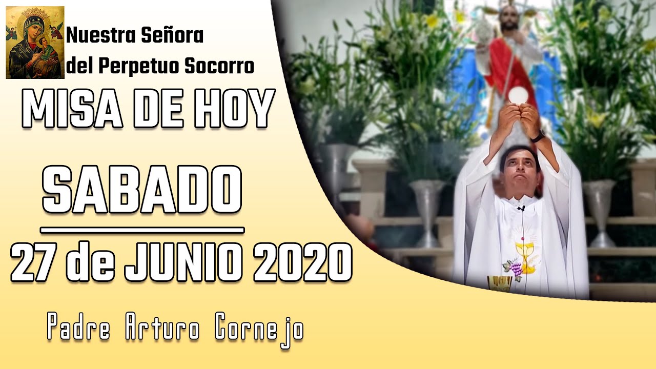 MISA DE HOY sábado 27 de junio 2020 - Padre Arturo Cornejo - YouTube