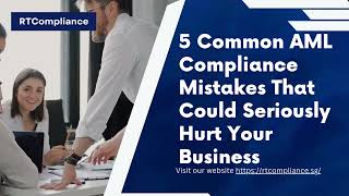 5 Common AML Compliance Mistakes That Could Seriously Hurt Your Business