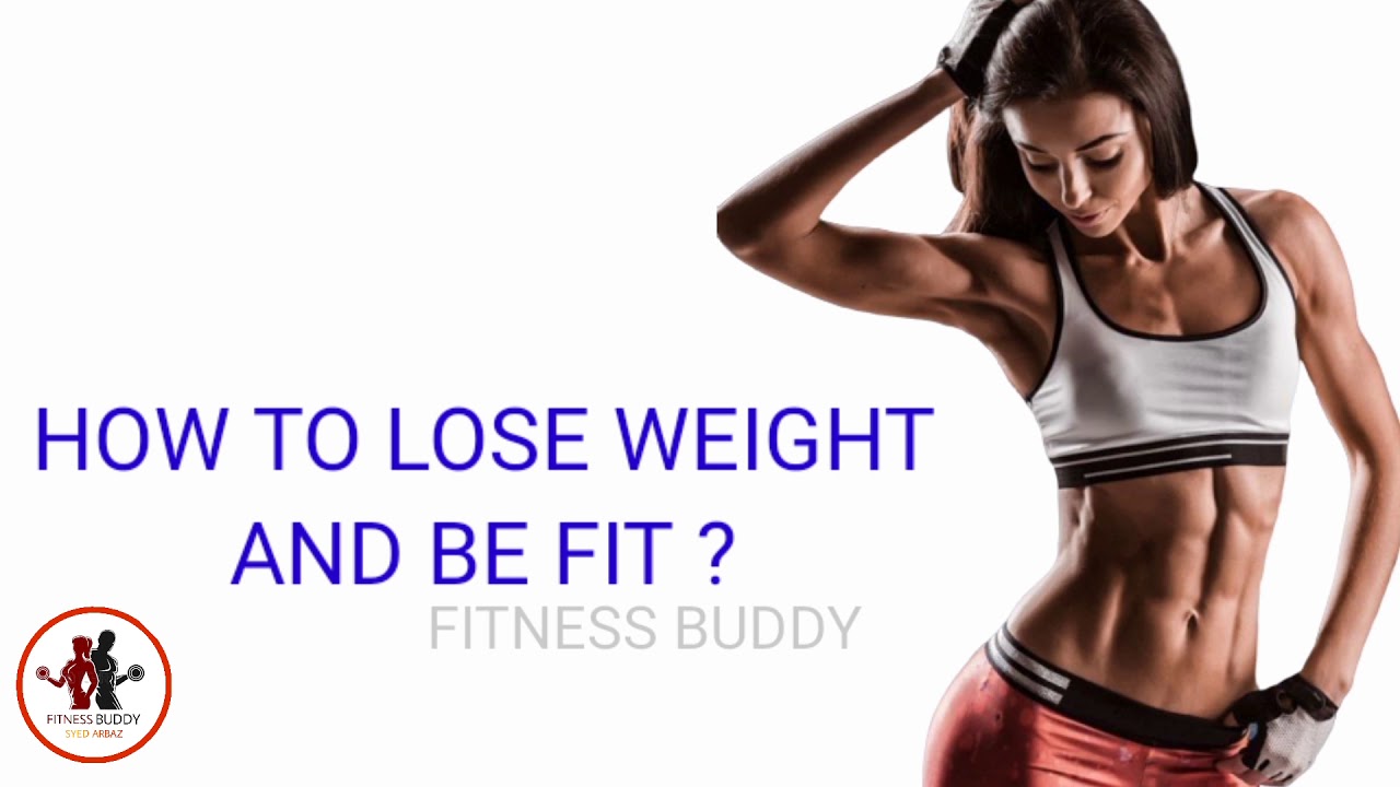HOW TO LOSE WEIGHT AND BE FIT EASY WAY TO LOSE STOMACH