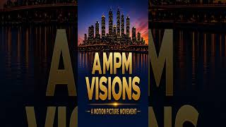 AMPM VISIONS | A Motion Picture Movement #alwayzmakinpowermovez #AMPMVisions