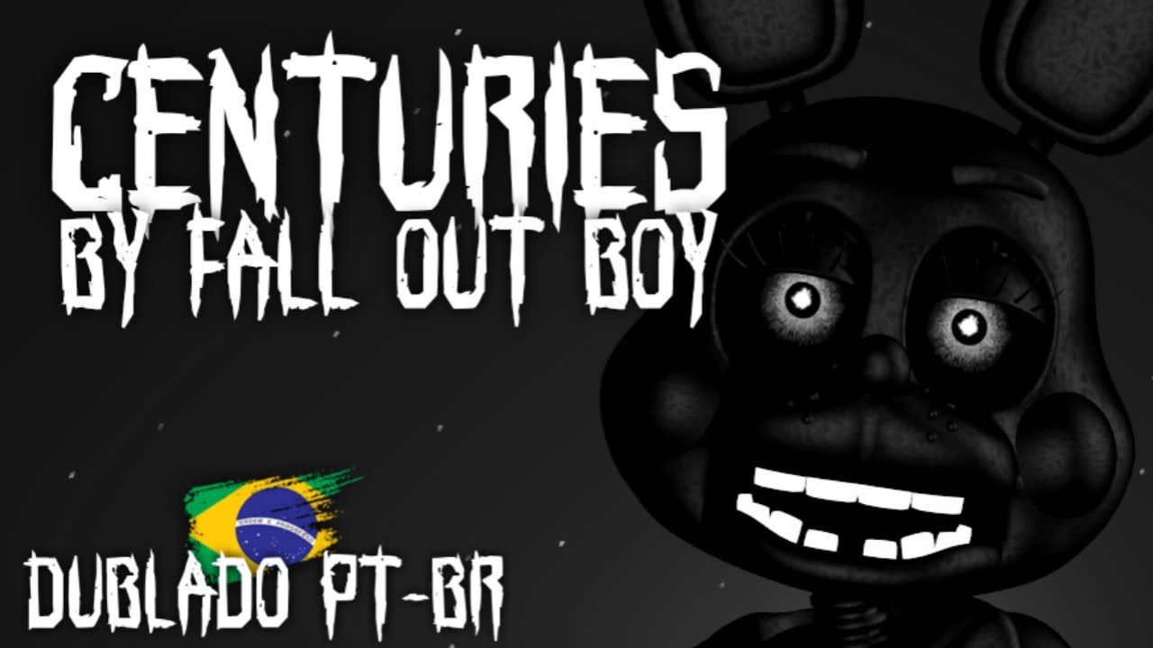 (FNAF MÚSICA) CENTURIES BY FALL OUT BOY (DUBLADO PT-BR)