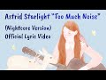 New nightcore song  too much noise by astrid starlight lyric