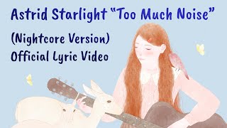 New Nightcore Song - Too Much Noise by Astrid Starlight (Lyric Video)