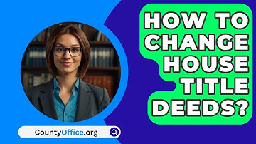 How To Change House Title Deeds? - CountyOffice.org