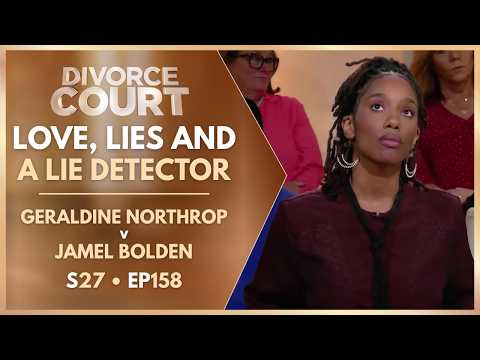 Love, Lies And A Lie Detector: Geraldine Northrop v Jamel Bolden | S27 Ep. 158