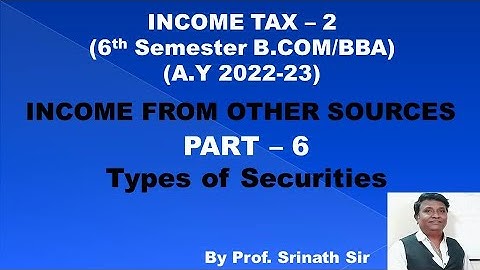 Income From Other Sources (A.Y 2022-23) - Introduction to Types of Securities By Srinath sir