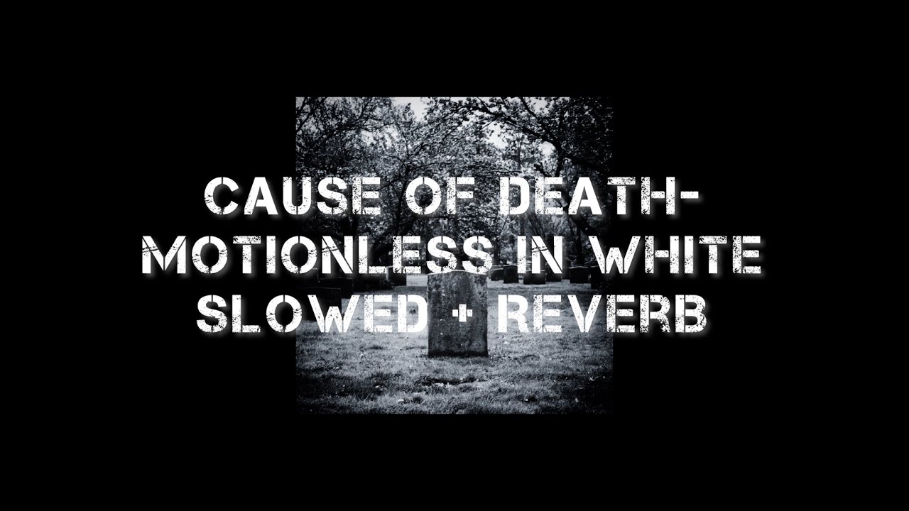 Cause of Death- Motionless in White (slowed + reverb)