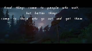 Details Good things come to people who wait, but better things come to those who go out and get them Guide