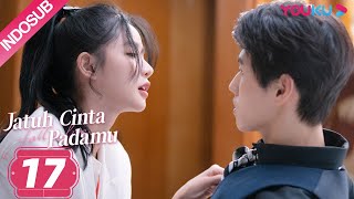 [INDO SUB] Jatuh Cinta Padamu (Fall In Love) EP17 | Joey Chua/Xiao Kaizhong | YOUKU