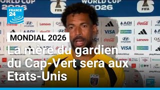 Mondial : la mère du gardien du Cap-Vert pourra finalement entrer aux Etats-Unis • FRANCE 24