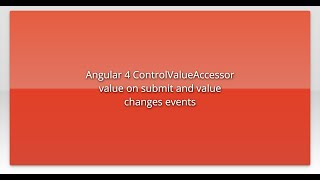 Angular 4 Controlvalueaccessor Value On Submit And Value Changes Events