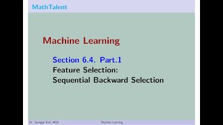 MathTalent Machine Learning Section 6.4 Part 1 Feature Selection Sequential Backward Selection