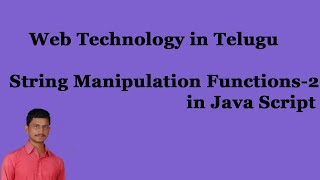 String Manipulation Functions Part-2 in Java Script || Web Technology in Telugu || By Mr Sivarao