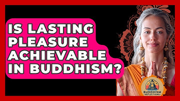 Is Lasting Pleasure Achievable In Buddhism? - Buddhism Reflections
