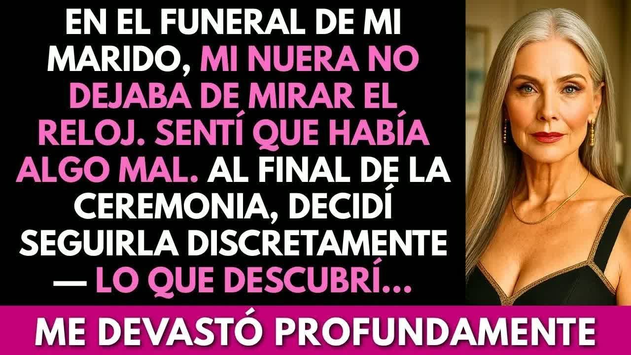 En el funeral de mi marido, mi nuera no dejaba de mirar el reloj — lo que descubrí... me devastó.