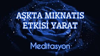 Aşkta Mıknatıs Etkisi Yarat
