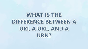 What is the difference between a URI, a URL, and a URN? (3 SOLUTIONS!!)