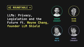 LLMs: Privacy, Legislation and the Future ft. Wayne Chang, founder LLM Shield | AI Roundtable