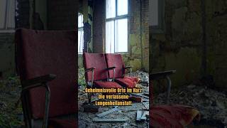 Verlassene Orte im Harz: Die geheimnisvolle Lungenheilstätte #lostplace