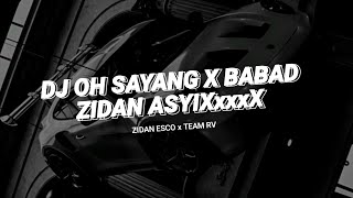 DJ OH SAYANG X MASHUP ZIDAN ASYIXxxxX STYLE BABAD TERBARU VIRAL TIKTOK TEAM RV - Zidan Esco
