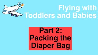 Flying With Toddlersbabies Part 2 Packing Your Diaper Bag