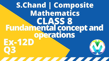 Q3 | Ex-12D | Class-8 | Schand Composite Mathematics | Fundamental concept and operations | myhelper