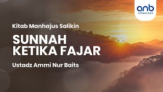 Sunnah Ketika Fajar | Ustadz Ammi Nur Baits