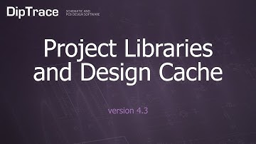 Project Libraries and Design Cache. DipTrace Feature Review