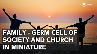 Family - Germ Cell of Society and Church in Miniature