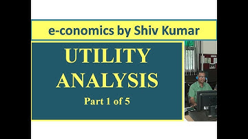e-conomics by Shiv Kumar: Utility Analysis, Part 1 of 5