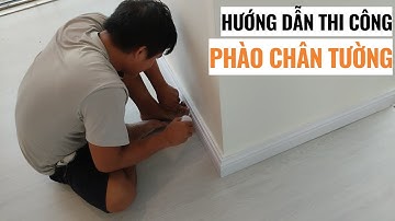 Hướng dẫn thi công phào chân tường | Phụ kiện phào chỉ nhựa |  Lê Hạ Haroma