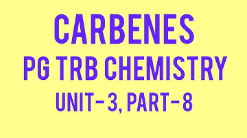 CARBENES, PG TRB CHEMISTRY, UNIT 3, PART- 8