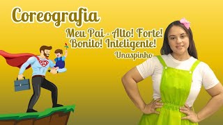 Meu Pai - Alto, Forte, Bonito, Inteligente - Unaspinho - COREOGRAFIA FÁCIL - #diadospais  #música