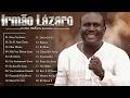 IRMÃO LÁZARO – As Dez Melhores Sucessos (Ouvir em 2026) | CD Completo 2026