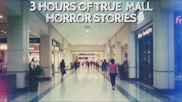 3 Hours of True Mall Horror Stories