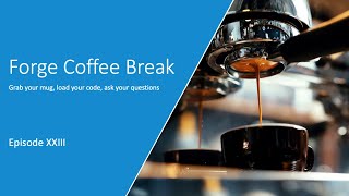 Forge Coffee Break - Episode XXIII