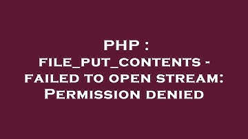 PHP : file_put_contents - failed to open stream: Permission denied