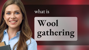 Understanding "Wool Gathering": A Fun Dive into English Idioms