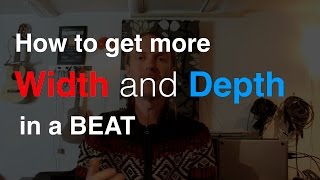 How To Get more Width and Depth in a Beat