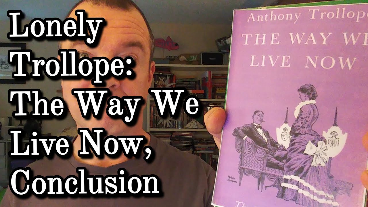 The Way We Live Now Week 5 Chp 81100, Conclusion YouTube The Way We Live Now Week 5 Chp 81100, Conclusion YouTube