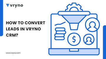 How to Convert Leads in Vryno CRM: A Step-by-Step Guide for Effective Lead Management