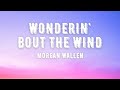 Morgan Wallen Wondering Bout The Wind Lyrics mp3