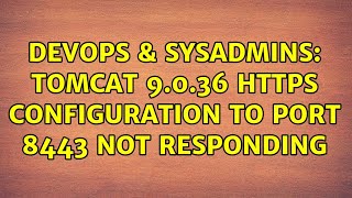 DevOps & SysAdmins: Tomcat 9.0.36 https configuration to port 8443 not responding (2 Solutions!!)