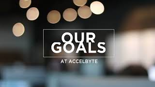 Our goals at AccelByte
