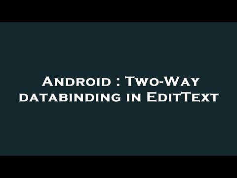 Android : Two-Way databinding in EditText