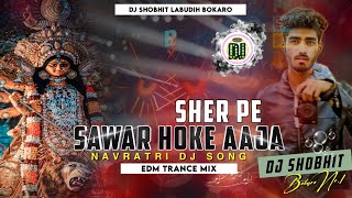 Navratri Dj Song 2023 | Sher Pe Sawar Hoke Aaja Sherawaliye | Edm Trance Mix | Dj SHOBHIT Bokaro