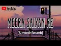 Meera saiyan re - Rahat fathe Ali khan || best slowed song [Slowed+Reverb] Lo-fi Songs 🎵