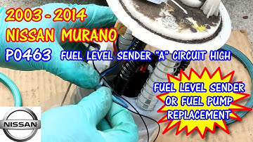 2003-2014 Nissan Murano P0463 Fuel Level Sender A Circuit Malfunction And Fuel Pump Replacement