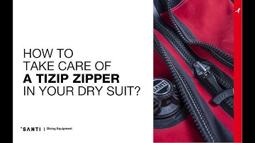 How to take care of Tizip zipper in SANTI dry suit?