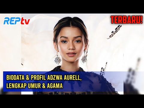 TERBARU! BIODATA & PROFIL ADZWA AURELL, LENGKAP UMUR & AGAMA